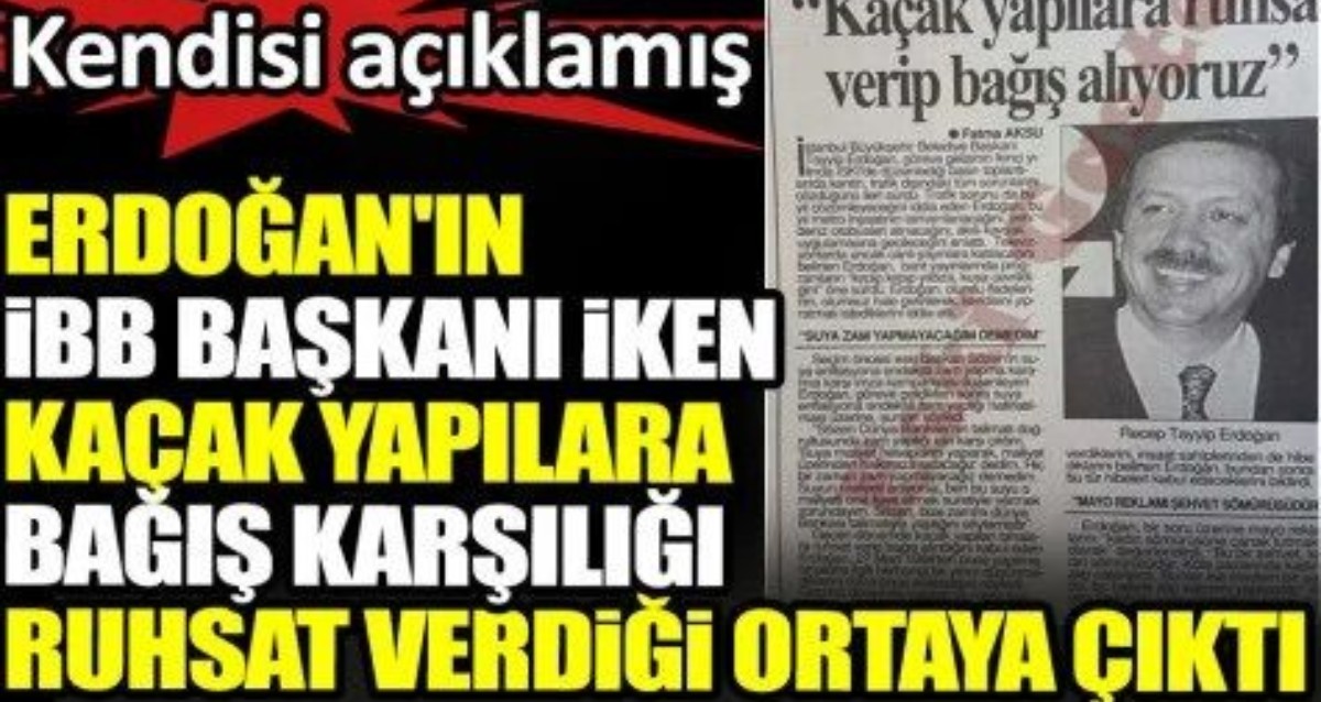 Ibb Ruhsat Kendisi açıklamış! Erdoğan'ın İBB başkanı iken kaçak yapılara bağış ...
